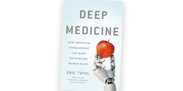 Dr. Eric Topol's book, "Deep Medicine: How Artificial Intelligence Can Make Healthcare Human Again"